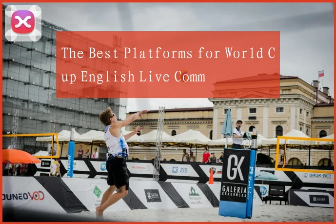 The Best Platforms for World Cup English Live Comm
